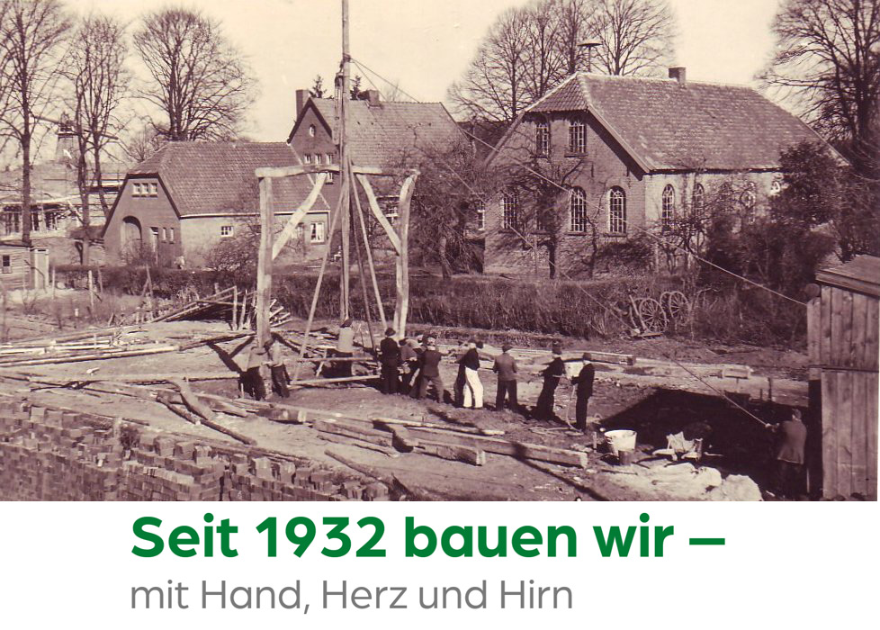 Seit 1932 bauen wir- mit Hand, Herz und Hirn